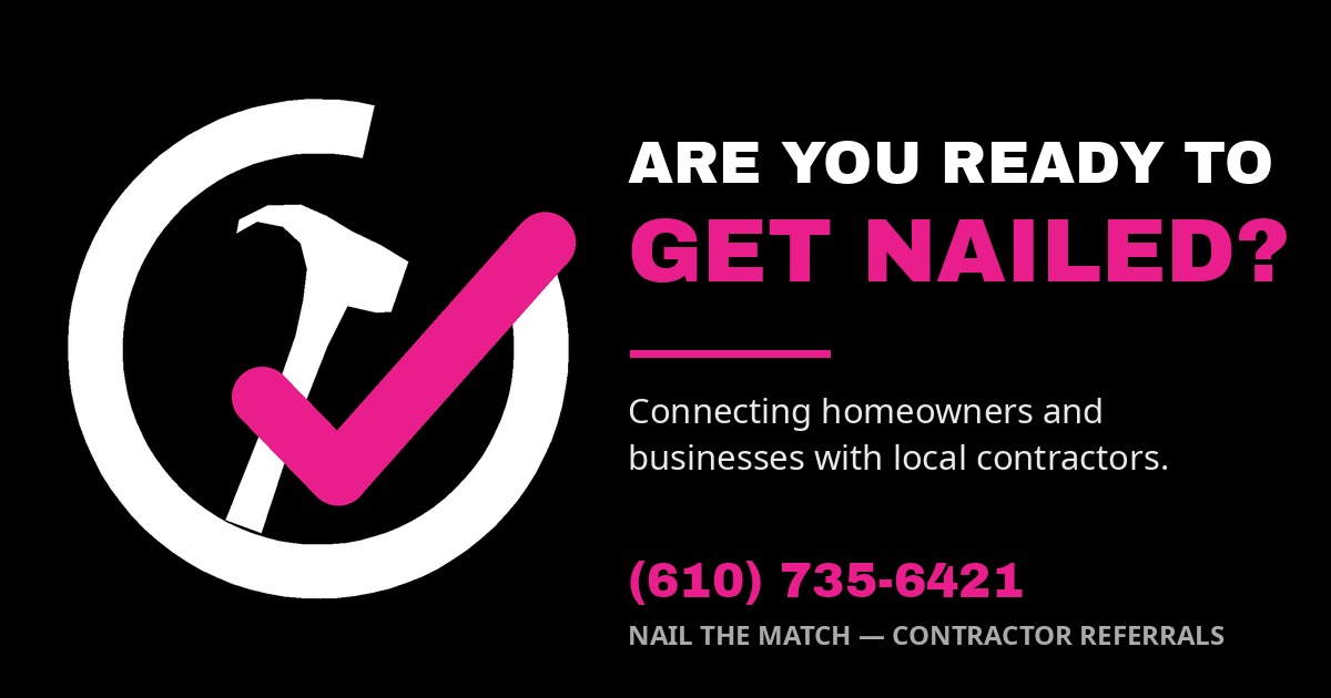 Are You Ready to Get Nailed? Nail the Match — connecting homeowners and businesses with local contractors. (610) 735-6421